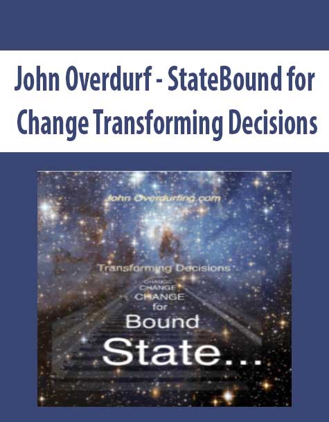 John Overdurf - StateBound for Change Transforming Decisions
