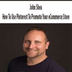 John Shea- How To Use Pinterest To Promote Your eCommerce Store