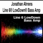 Jonathan Ahrens – Line 6® LowDown® Bass Amp