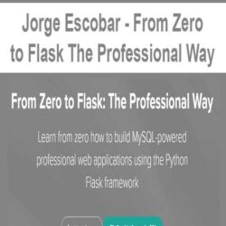 Jorge Escobar - From Zero to Flask The Professional Way