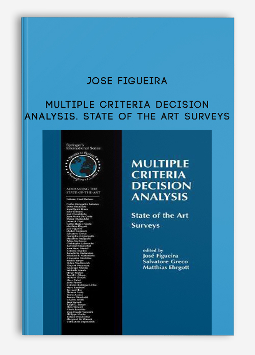 Jose Figueira – Multiple Criteria Decision Analysis. State Of The Art Surveys