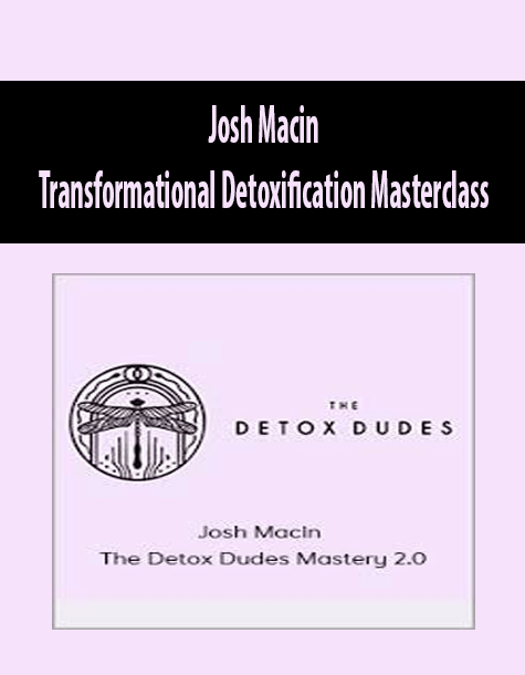 Josh Macin - Transformational Detoxification Masterclass