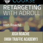 josh-roache-high-traffic-academy-retargeting-with-adroll
