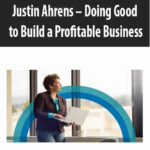 Justin-Ahrens-Doing-Good-to-Build-a-Profitable-Business