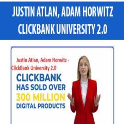 JUSTIN ATLAN, ADAM HORWITZ – CLICKBANK UNIVERSITY 2.0