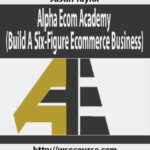 justin-taylor-alpha-ecom-academy-build-a-six-figure-ecommerce-business-1