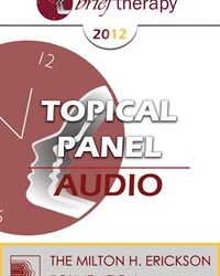 BT12 Topical Panel 10 - The Initial Interview in Brief Therapy - Steve Andreas, MA, Frank Dattilio, PhD, ABPP, Lynn Lyons, MSW, Casey Truffo, MS, LMFT