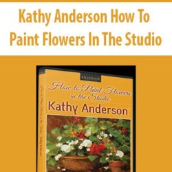 Kathy Anderson How To Paint Flowers In The Studio