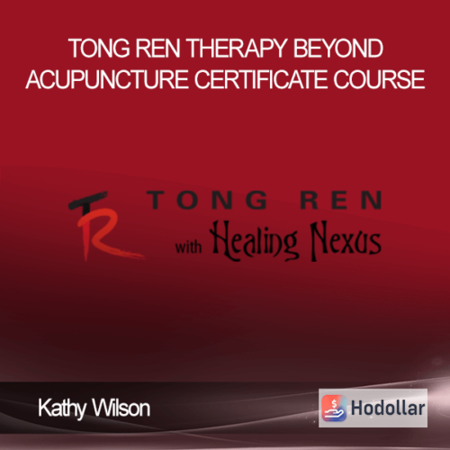 Tong Ren Therapy – Beyond Acupuncture Certificate Course by Kathy Wilson