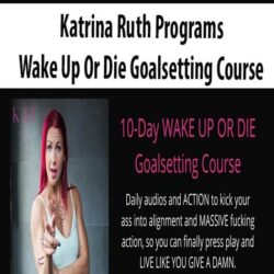 Katrina Ruth Programs - Wake Up Or Die Goalsetting Course