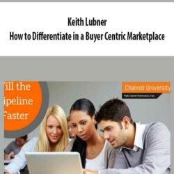 Keith Lubner - How to Differentiate in a Buyer Centric Marketplace