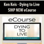 Ken Keis – Dying to Live – SIHP NEW eCourse