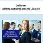 Ken Thoreson – Recruiting, Interviewing, and Hiring Salespeople