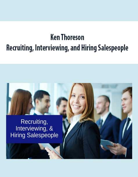 Ken Thoreson - Recruiting, Interviewing, and Hiring Salespeople