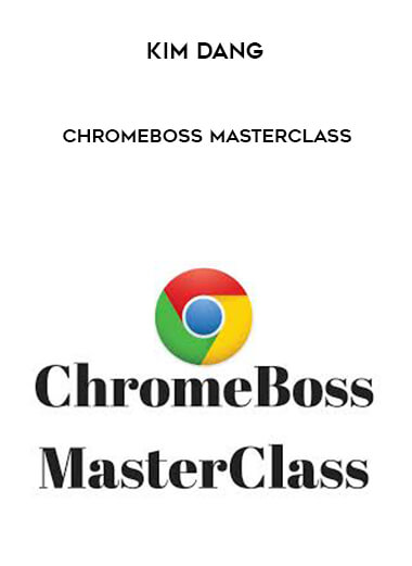 Kim Dang – Chromeboss MasterClass