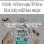 Kristie Chiles – How To Create Gorgeous Tshirt Mock-ups To Make Your Etsy Items POP – Design MasterClass