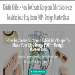 Kristie Chiles - How To Create Gorgeous Tshirt Mock-ups To Make Your Etsy Items POP - Design MasterClass