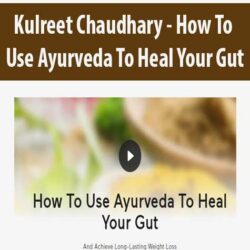 Kulreet Chaudhary - How To Use Ayurveda To Heal Your Gut