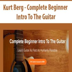 Kurt Berg - Complete Beginner Intro To The Guitar