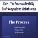 Kyle – The Process A Draft By Draft Copywriting Walkthrough