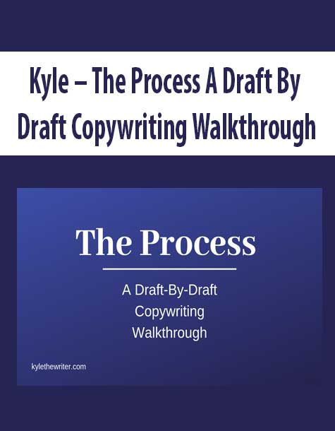 Kyle – The Process A Draft By Draft Copywriting Walkthrough
