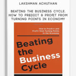 Lakshman-Achuthan-–-Beating-the-Business-Cycle
