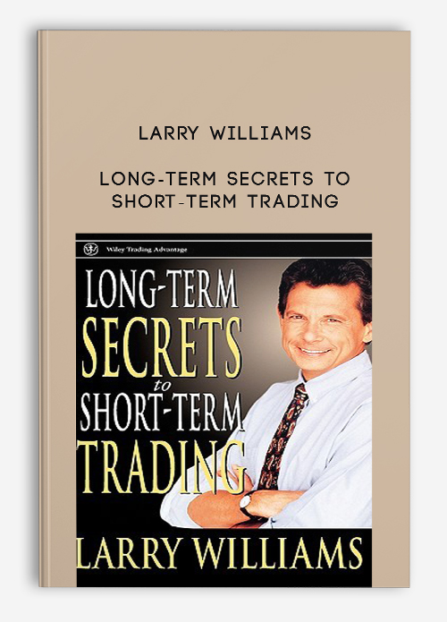 Larry-Williams-–-Long-Term-Secrets-to-Short-Term-Trading Larry Williams – Long-Term Secrets to Short-Term Trading