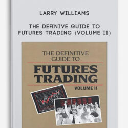 Larry Williams – The Definive Guide To Futures Trading (Volume II)