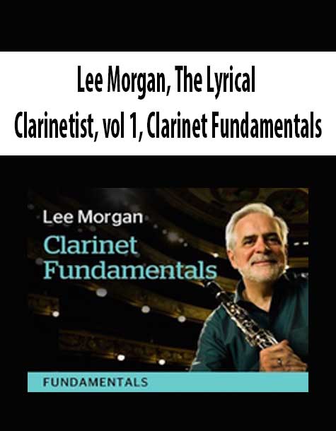 Lee Morgan, The Lyrical Clarinetist, vol 1, Clarinet Fundamentals