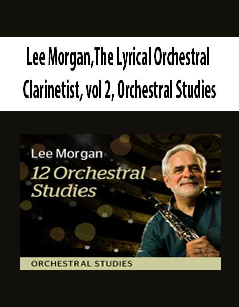 Lee Morgan,The Lyrical Orchestral Clarinetist, vol 2, Orchestral Studies