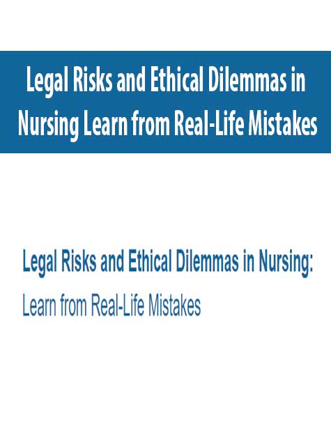 Legal Risks and Ethical Dilemmas in Nursing Learn from Real-Life Mistakes