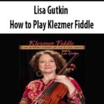 Lisa-Gutkin-How-to-Play-Klezmer-Fiddle