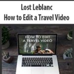 lost-leblanc-how-to-edit-a-travel-video.jpg