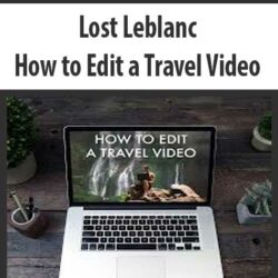 Lost Leblanc - How to Edit a Travel Video