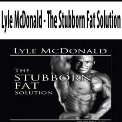 Lyle McDonald - The Stubborn Fat Solution
