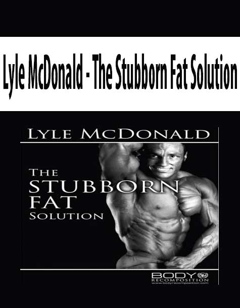 Lyle McDonald - The Stubborn Fat Solution