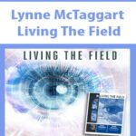 Lynne McTaggart - Living The Field