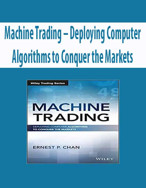 Machine Trading – Deploying Computer Algorithms to Conquer the Markets