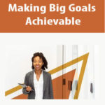 Making-Big-Goals-Achievable