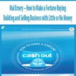 Mal Emery – How to Make a Fortune Buying Building and Selling Business with Little or No Money