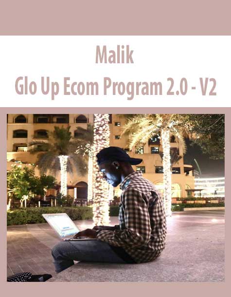 Malik - Glo Up Ecom Program 2.0 - V2