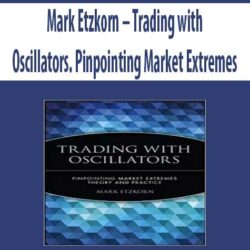 Mark Etzkorn – Trading with Oscillators. Pinpointing Market Extremes