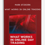 Mark-Etzkorn-–-What-Works-in-Online-Trading