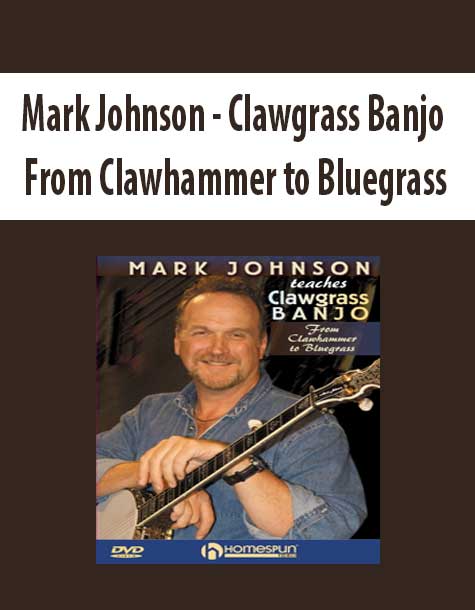 Mark Johnson - Clawgrass Banjo From Clawhammer to Bluegrass