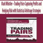 Mark-Whistler-Trading-Pairs-Capturing-Profits-and-Hedging-Risk-with-Statistical-Arbitrage-Strategies