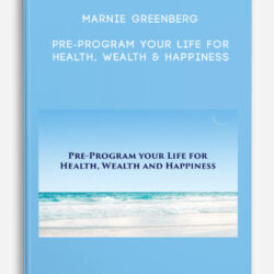 Marnie Greenberg - Pre-Program Your Life For Health, Wealth & Happiness