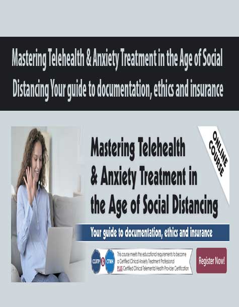 Mastering Telehealth & Anxiety Treatment in the Age of Social Distancing Your guide to documentation, ethics and insurance
