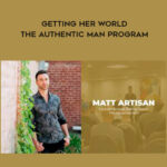 Matt-Artisan-Getting-Her-World-The-Authentic-Man-Program