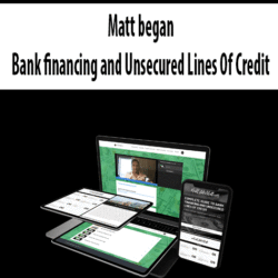 Matt began - Bank financing and Unsecured Lines Of Credit