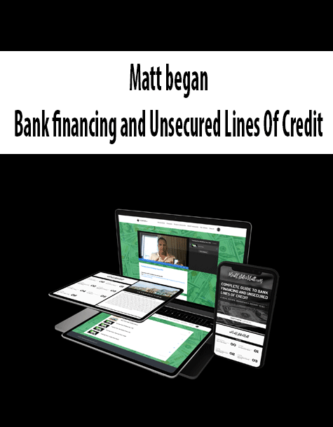Matt began - Bank financing and Unsecured Lines Of Credit